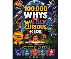 Leo Shepherd 100,000 Whys for Wildly Curious Kids (Tascabile)