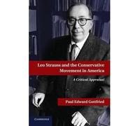 LEO STRAUSS AND THE CONSERVATIVE MOVEMENT IN AMERICA BY GOTTFRIED, PAUL EDWARD (AUTHOR)PAPERBACK
