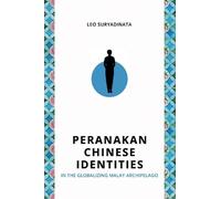 Leo Suryadinata Peranakan Chinese Identities in the Globalizing Mala (Tascabile)