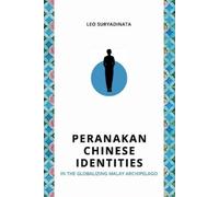 Leo Suryadinata Peranakan Chinese Identities in the Globalizing Mala (Tascabile)
