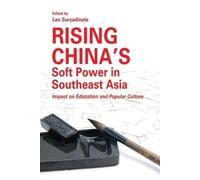 Leo Suryadinata Rising China's Soft Power in Southeast Asia (Tascabile)
