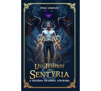 Leo Tempest e Sentyria: A Doutrina da Espiral Contrária