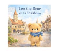 Leo the Bear Visits Ensisheim: n°5 - A gentle adventure in Alsace for children aged 3 to 5