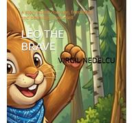LEO THE BRAVE: A story about courage, friendship and believing in yourself
