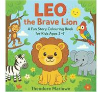 Leo the Brave Lion: A Fun Story Colouring Book for Kids Ages 3-7