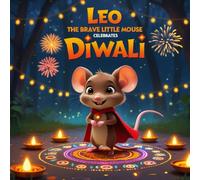 Leo the Brave Little Mouse Celebrates Diwali: A joyful Diwali story about courage, friendship, and the light that shines from within.