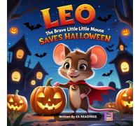 Leo the Brave Little Mouse Saves Halloween: A cozy children’s Halloween story about bravery, kindness, and friendship (Ages 4-8)