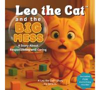 Leo the Cat and the Big Mess: A Story About Responsibility and Caring