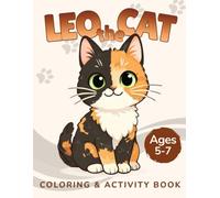 Leo the Cat: Coloring & Activity Book for Kids Ages 5-7: Fun and Educational Activities, Coloring Pages, Mazes, Puzzles and More for Boys and Girls