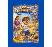 Leo the Lightning Brain: Fast Thoughts, Big Ideas: A story About ADHD and Superpowers