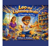 Leo the Lightning Brain: Fast Thoughts, Big Ideas: A story About ADHD and Superpowers