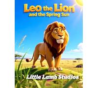 Leo the Lion and the Spring Sun: A Faith-Filled South African Adventure Teaching Kids Courage, Confidence, and God’s Strength | Ages 3-10