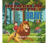 Leo the Lion and Timmy the Brave: An Uplifting Adventure for Brave Little Explorers