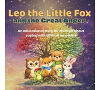 Leo the Little Fox and the Great Anger: An educational story for children about coping with difficult emotions