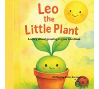 Leo The Little Plant: A story about growing up in your own time