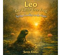 Leo the Little Tree Frog: Saying Goodbye to the Water