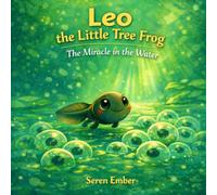 Leo the Little Tree Frog: The Miracle in the Water