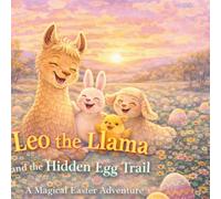 Leo the Llama and the Hidden Egg Trail: A Magical Easter Adventure for Kids