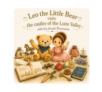 Léo the Teddy Bear at the Loire Valley Castles: n°16 - A magical journey through 11 Renaissance castles - Picture book for children ages 3 to 6