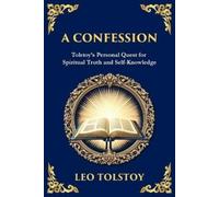 Leo Tolstoy A Confession: A Journey Through Doubt, Faith, and the Se (Tascabile)