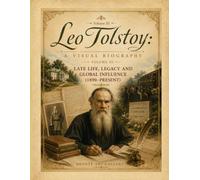 Leo Tolstoy: A Visual Biography - Volume III: The Final Years (1890-1910)