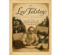 Leo Tolstoy: A Visual Biography - Volume IV: Death, Legacy, and Worldwide Influence (1910-Present)