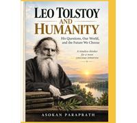 LEO TOLSTOY AND HUMANITY: His Questions, Our World, and the Future We Choose