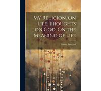 Leo Tolstoy My Religion. On Life. Thoughts on God. On the Meaning of (Tascabile)