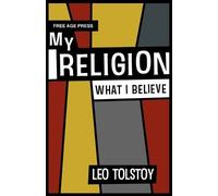 Leo Tolstoy My Religion - What I Believe (Tascabile)