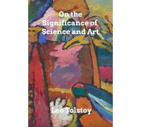 Leo Tolstoy On the Significance of Science and Art (Tascabile)