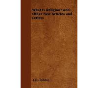 Leo Tolstoy What Is Religion? And Other New Articles and Letters (Tascabile)