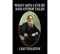 Leo Tolstoy What Men Live By and Other Tales (Tascabile)