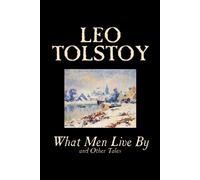 Leo Tolstoy What Men Live by and Other Tales (Tascabile)