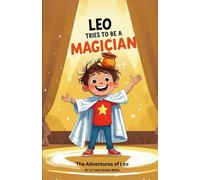 Leo Tries to Be a Magician: A Funny Picture Book for 3-7 Year Olds about a Silly Magic Show and a Trick That Works Too Well (The Adventures of Leo)