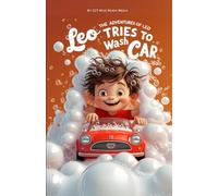 Leo Tries to Wash the Car: A Funny Picture Book for 3-7 Year Olds about Trying to Help and Making a Big Splash (The Adventures of Leo)