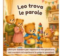 Leo trova le parole: Un libro per bambini per imparare a non picchiare, non mordere ed esprimere le proprie emozioni.