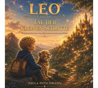 Leo und das Tal der kleinen Schritte: Eine Geschichte über Mut, Selbstvertrauen und innere Stärke