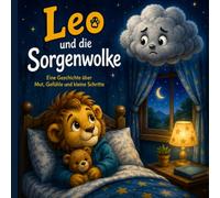 Leo und die Sorgenwolke: Eine Geschichte über Mut, Gefühle und kleine Schritte