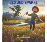 Leo Und Sparky: Eine zauberhafte Mutmach-Geschichte über Freundschaft und den Mut, die eigene Angst zu besiegen