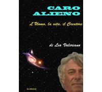 Leo Valeriano Caro Alieno - l'Uomo, la vita, il Creatore (Tascabile)