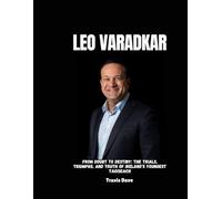 LEO VARADKAR: From Doubt to Destiny: The Trials, Triumphs, and Truth of Ireland’s Youngest Taoiseach