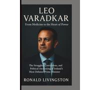 LEO VARADKAR: FROM MEDICINE TO THE HEART OF POWER: The Struggles, Convictions, and Political Awakening of Ireland’s Most Debated Prime Minister