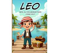 Leo - Weil du ein großartiger Junge bist: Personalisiertes Kinderbuch für Jungen ab 4 Jahren über Mut, Gefühle und Selbstvertrauen: Tolle Geschenkidee ... für Jungen im Alter von 3 4 5 6 7 Jahren