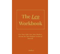 Leo Workbook: Own Your Light. Face Your Shadows. Become the Most Radiant Version of Yourself