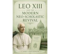 Leo XIII and the Modern Neo-Scholastic Revival