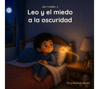 Leo y el miedo a la oscuridad: Un cuento para las noches de miedo, sobre ser valiente y dormir tranquilo · Educación emocional para niños de 6 a 8 años (Leo y Chispa 2)