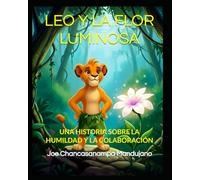 LEO Y LA FLOR LUMINOSA: UNA HISTORIA SOBRE LA HUMILDAD Y LA COLABORACIÓN