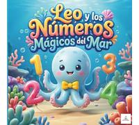 Leo y los Números Mágicos del Mar: Un Cuento Infantil para Aprender a Contar del 1 al 10 | Libro Ilustrado de Animales Marinos para Niños de 1 a 5 Años