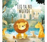 Leo ya no muerde: Un cuento tierno para aprender a hablar con palabras y no con los dientes