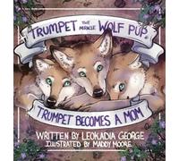 Leokadia George Trumpet the Miracle Wolf Pup (Copertina rigida)